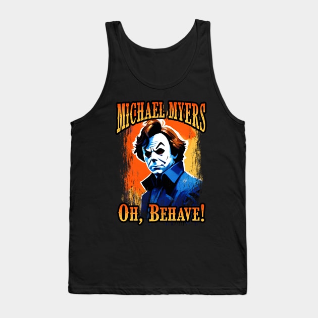 Michael Myers Oh, Behave! Tank Top by theDarkarts